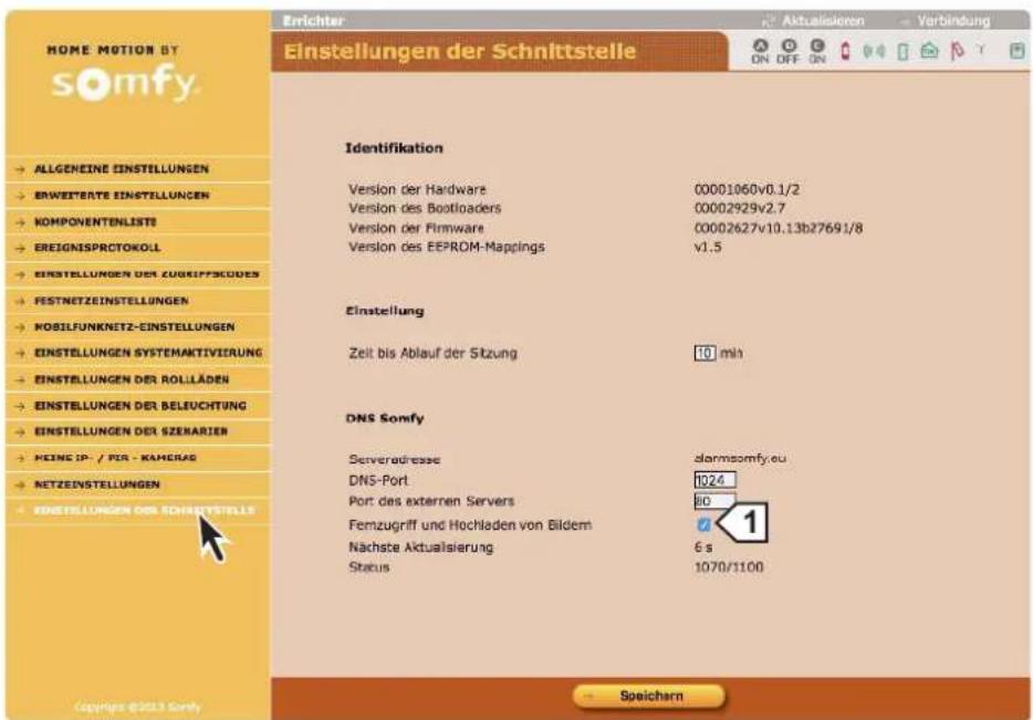 HOME MOTION BY somfy. Einstellungen der Schnittstelle Identifikation Version der Hardware 00001960v0.1/2 Version des Bootloaders 00002929v2.7 Version der Firmware 00002627v10.13b27691/8 Version des EEPROM-Mappings v1.5 Einstellung Zeit bis Ablauf der Sitzung 10 min DNS Sonfy Serveradresse alarmsomfy.eu DNS-Port 1024 Port des externen Servers 10 Femzugriff und Hochladen von Bildem 1 Nächste Aktualsierung 6 s Status 1070/1100 Copyright © 2013 Sonfy Speichern
