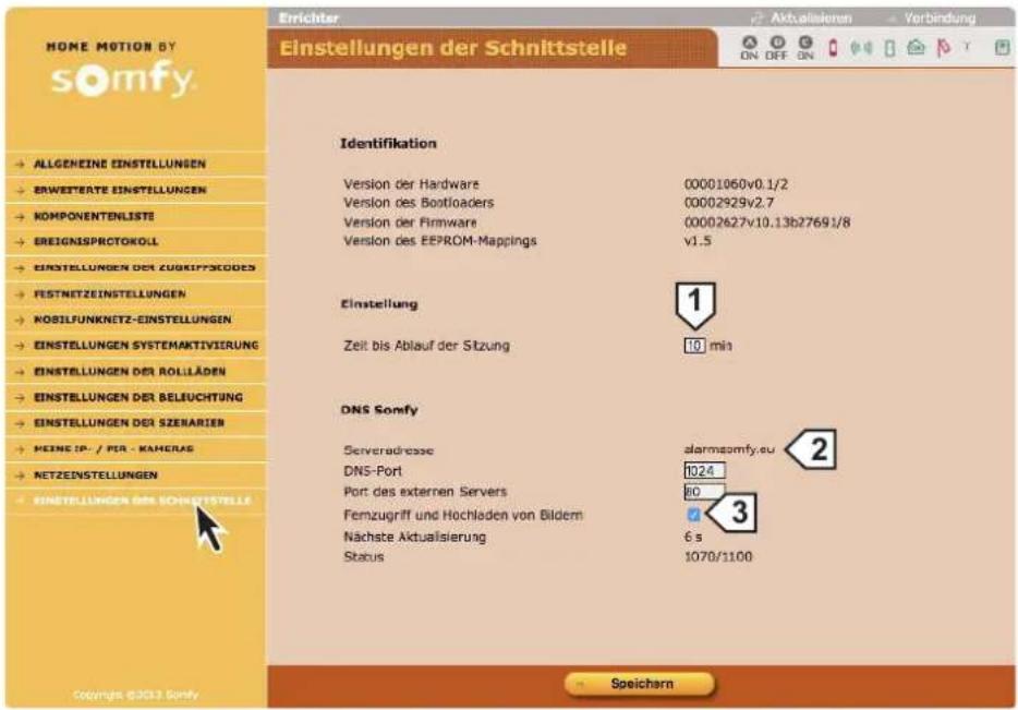 HOME MOTION BY somfy. Einstellungen der Schnittstelle Identifikation Version der Hardware 00001060v0.1/2 Version des Bootloaders 00002929v2.7 Version der Firmware 00002627v10.13b27691/8 Version des EEPROM-Mappings v1.5 Einstellung Zeit bis Ablauf der Stzung 10 min DNS Sonfy Serveradresse alarmsonfy.eu DNS-Port 1024 Port des externen Servers 60 Femzugriff und Hochladen von Bildern 3 Nächste Aktualisierung 6 s Status 1070/1100 Speichern