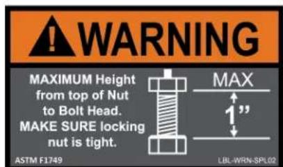 WARNING MAXIMUM Height from top of Nut to Bolt Head. MAKE SURE locking nut is tight. MAX 1" ASTM F1749 LBL-WRN-SPL02