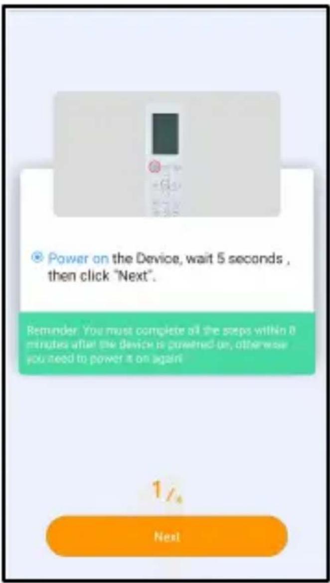 Power on the Device, wait 5 seconds, then click "Next". Reminder. You must complete all the steps within 0 minutes after the device is powered-on, otherwise you need to power it on again. 1/4 Next