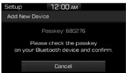 Setup 12:00 AM Add New Device Passkey: 680276 Please check the passkey on your Bluetooth device and confirm. Cancel