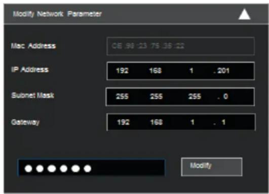 Modify Network Parameter Mac Address CE 98 23 75 36 22 IP Address 192 168 1 .201 Subnet Mask 255 255 255 .0 Gateway 192 168 1 .1 Modify