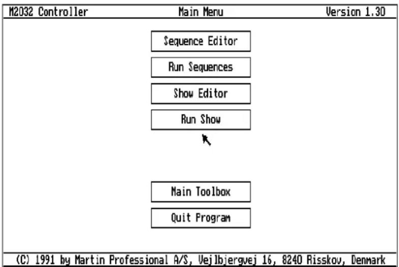M2032 Controller Main Menu Version 1.30 Sequence Editor Run Sequences Show Editor Run Show Main Toolbox Quit Program (C) 1991 by Martin Professional A/S, Vejlbjergvej 16, 8240 Risskov, Denmark