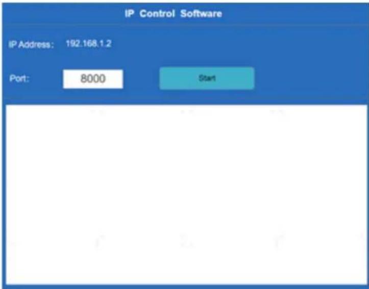 IP Control Software IP Address: 192.168.1.2 Port: 8000 Start
