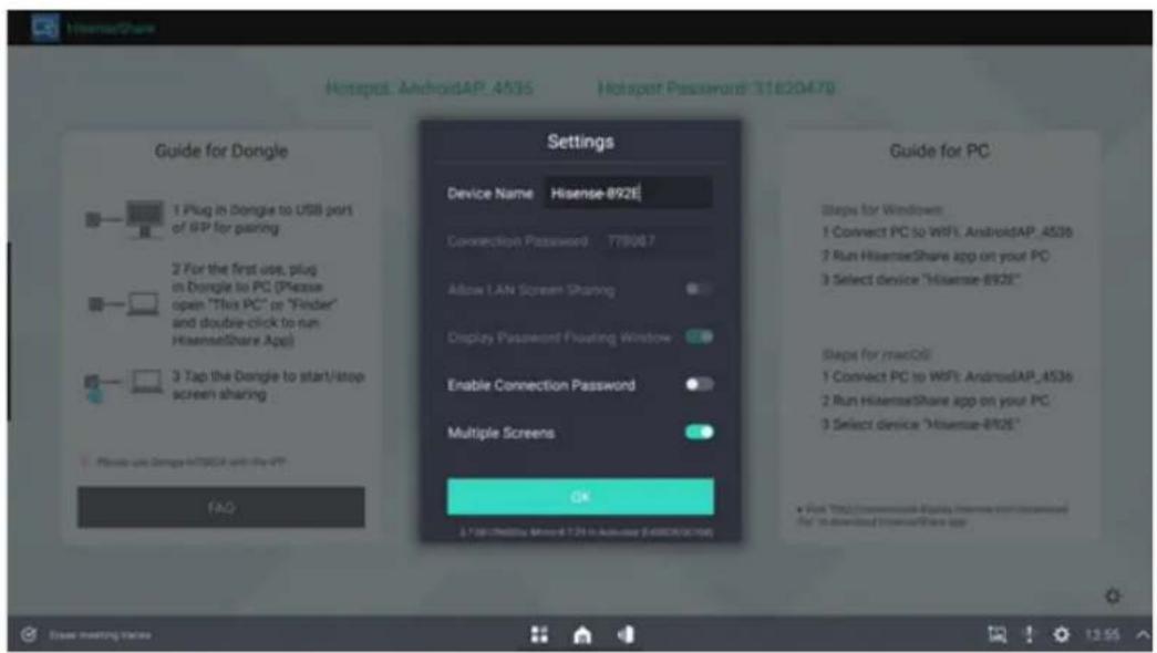 HisenseShare Hotspot: AndroidAP_4535 Hotspot Password: 31620478 Guide for Dongle 1 Plug in Dongle to USB port of ISP for pairing 2 For the first use, plug in Dongle to PC (Please open "This PC" or "Finder" and double-click to run HisenseShare App) 3 Tap the Dongle to start/stop screen sharing Please use Dongle to USB port with the ISP FAQ Settings Device Name Hisense-892E Connection Password 77908.7 Allow LAN Screen Sharing Display Password Floating Window Enable Connection Password Multiple Screens OK Guide for PC Steps for Windows 1 Connect PC to WiFi: AndroidAP_4536 2 Run HisenseShare app on your PC 3 Select device "Hisense-892E" Steps for maxOSI 1 Connect PC to WiFi: AndroidAP_4536 2 Run HisenseShare app on your PC 3 Select device "Hisense-892E" • Put "This command is open when we can download for" to download HisenseShare app