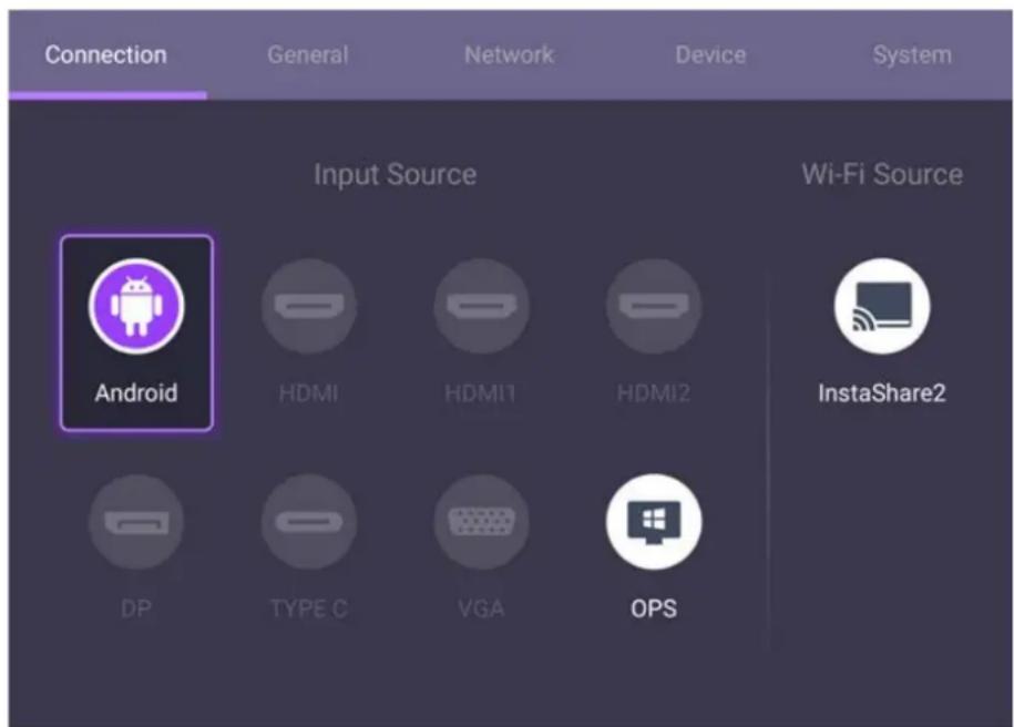 Connection General Network Device System Input Source Android HDMI HDMI1 HDMI2 Wi-Fi Source InstaShare2 DP TYPE C VGA OPS
