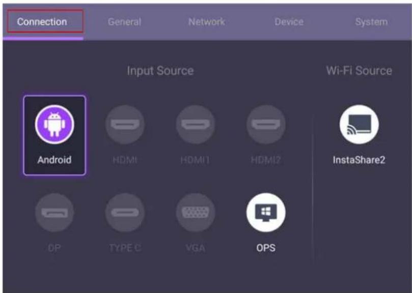 Connection General Network Device System Input Source Android HDMI1 HDMI1 HDMI2 Wi-Fi Source InstaShare2 DP TYPE C VGA OPS
