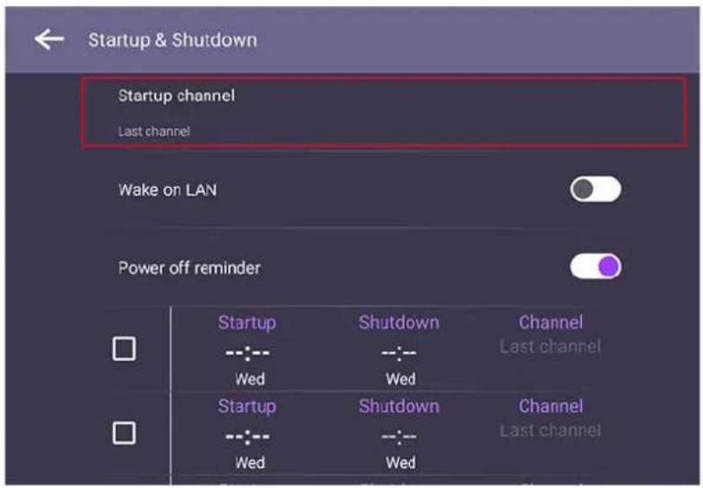 Startup & Shutdown Startup channel Last channel Wake on LAN Power off reminder Startup Shutdown Channel --:-- Wed --:-- Wed Startup Shutdown Channel --:-- Wed --:-- Wed Last channel