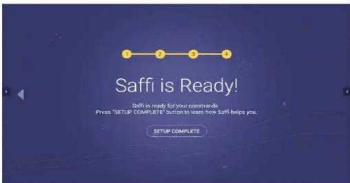 Saffi is Ready! Saffi is ready for your commands. Press "SETUP COMPLETE" button to learn how Saffi helps you. SETUP COMPLETE