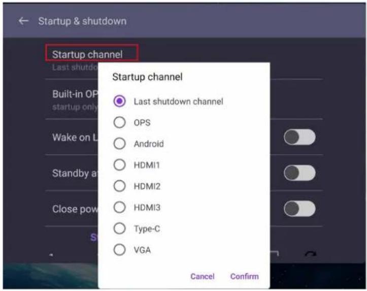 Startup & shutdown Startup channel Last shutdown channel OPS Android HDMI1 HDMI2 HDMI3 Type-C VGA Cancel Confirm