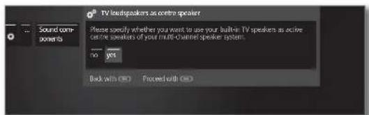 TV loudspeakers as centre speaker Please specify whether you want to use your button: TV speakers as active centre speakers of your multi-Channel speaker system. No yes Back with (S) Proceed with (D)