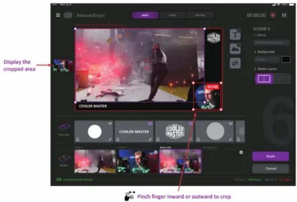 StreamEnjin VISO ALMEI SETTINGS 00:00:00 Display the cropped area COOLER MASTER DONE SCENE 6 1. Name 2. Background 3. Media Layout Apply Cancel Corrected-up Device Pinch finger inward or outward to crop