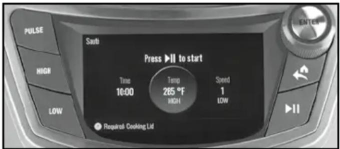PULSE HIGH LOW South Press ▶II to start Time 10:00 Temp 265 °F HIGH Speed 1 LOW Required Cooking Lid