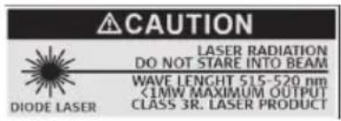 CAUTION LASER RADIATION DO NOT STARE INTO BEAM WAVE LENGTH 515-520 nm <1MW MAXIMUM OUTPUT CLASS 3R. LASER PRODUCT DIODE LASER