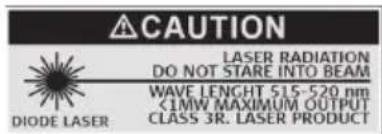 CAUTION LASER RADIATION DO NOT STARE INTO BEAM WAVE LENGTH 515-520 nm <1MW MAXIMUM OUTPUT CLASS 3R. LASER PRODUCT DIODE LASER