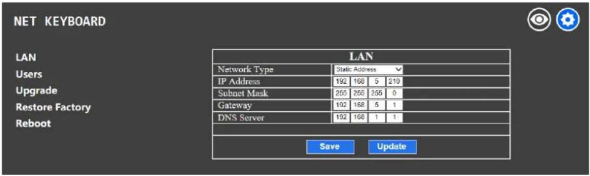 NET KEYBOARD LAN Users Upgrade Restore Factory Reboot LAN Network Type Static Address IP Address 192 166 5 210 Subnet Mask 255 255 255 0 Gateway 192 168 5 1 DNS Server 192 168 1 1 Save Update