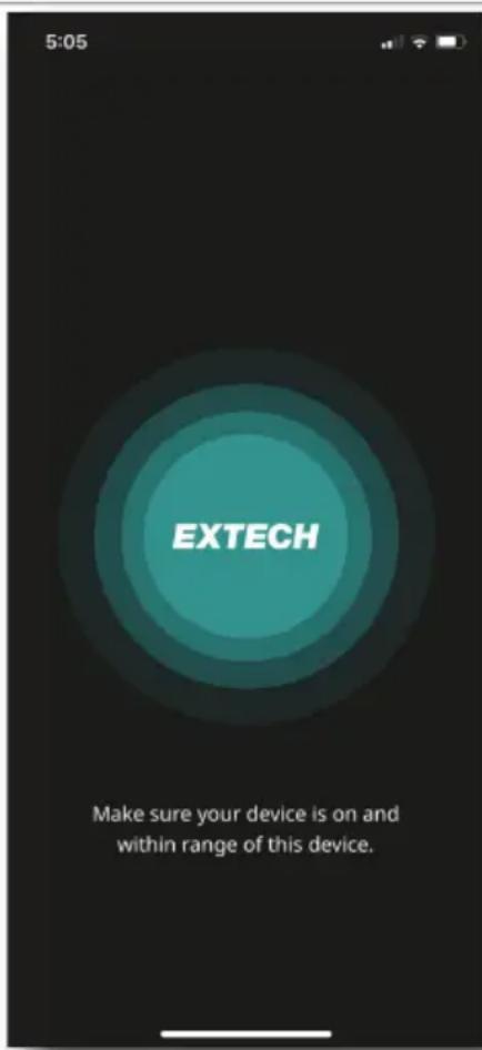 5:05 EXTECH Make sure your device is on and within range of this device.