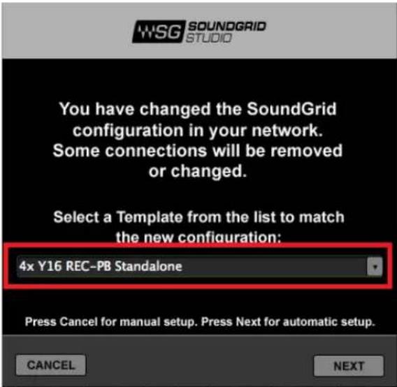 WSG SOUNDGRID STUDIO You have changed the SoundGrid configuration in your network. Some connections will be removed or changed. Select a Template from the list to match the new configuration: 4x Y16 REC-PB Standalone Press Cancel for manual setup. Press Next for automatic setup. CANCEL NEXT