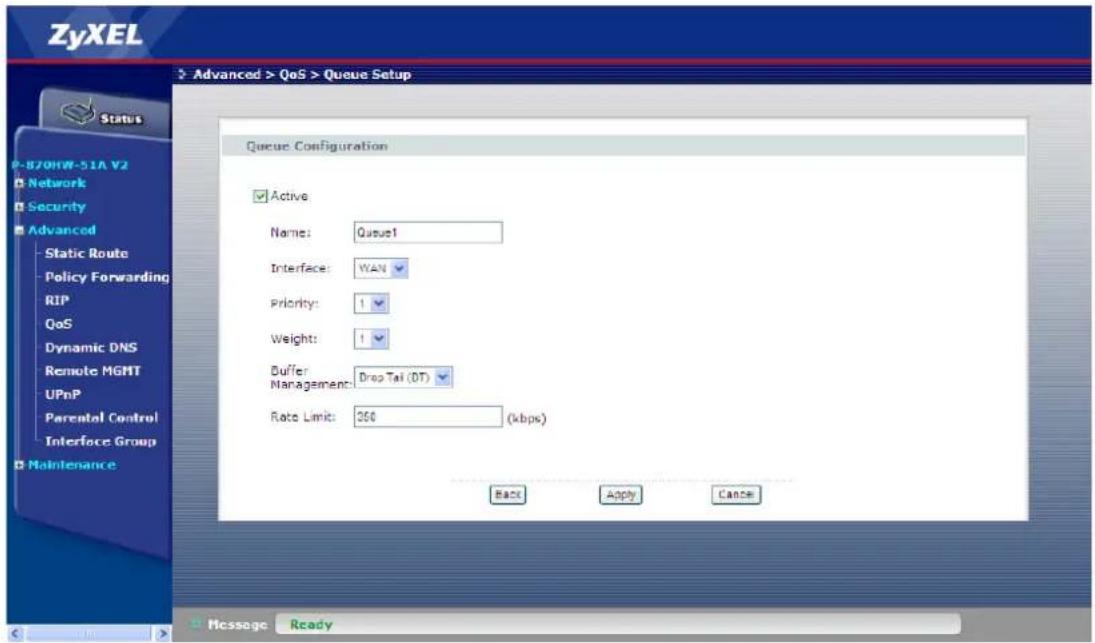 ZyXEL Advanced > QoS > Queue Setup Status P-870HW-51A V2 Network Security Advanced Static Route Policy Forwarding RIP QoS Dynamic DNS Remote MGMT UPnP Parental Control Interface Group Maintenance Queue Configuration Active Name: Qusus1 Interface: WAN Priority: 1 Weight: 1 Buffer Management: Drop Tai (DT) Rate Limit: 360 (kbps) Back Apply Cancel Message Ready