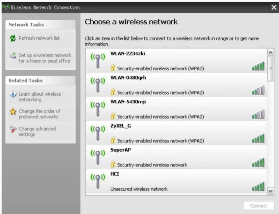 Wireless Network Connection Choose a wireless network Click an item in the list below to connect to a wireless network in range or to get more information. Network Tasks Refresh network list Set up a wireless network for a home or small office Related Tasks Learn about wireless networking Change the order of preferred networks Change advanced settings WLAN-2234zki Security-enabled wireless network (WPA2) WLAN-0480qrh Security-enabled wireless network (WPA2) WLAN-5430mji Security-enabled wireless network (WPA2) ZyXEL_G Security-enabled wireless network (WPA2) SuperAP Security-enabled wireless network HCI Unsecured wireless network Connect