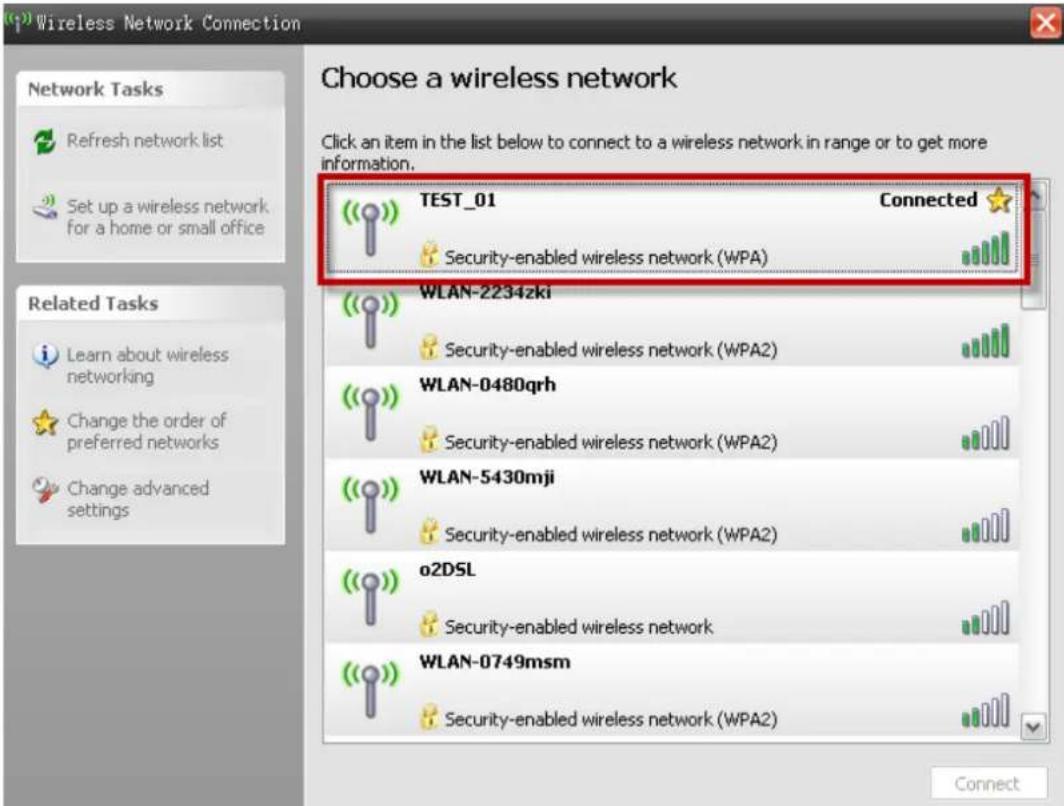 Wireless Network Connection Choose a wireless network Click an item in the list below to connect to a wireless network in range or to get more information. TEST_01 Connected Security-enabled wireless network (WPA) WLAN-2234zki Security-enabled wireless network (WPA2) WLAN-0480qrh Security-enabled wireless network (WPA2) WLAN-5430mji Security-enabled wireless network (WPA2) o2DSL Security-enabled wireless network WLAN-0749msm Security-enabled wireless network (WPA2) Connect