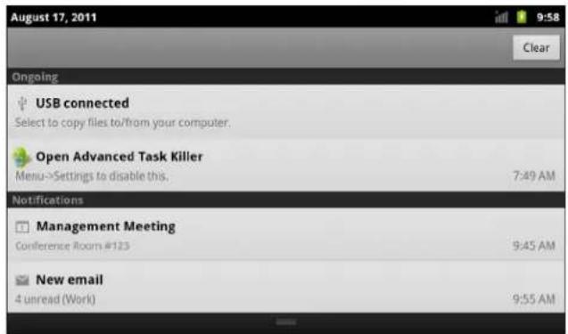August 17, 2011 9:58 Clear Ongoing USB connected Select to copy files to/from your computer. Open Advanced Task Killer Menu->Settings to disable this. 7:49 AM Notifications Management Meeting Conference Room #123 9:45 AM New email 4 unread (Work) 9:55 AM