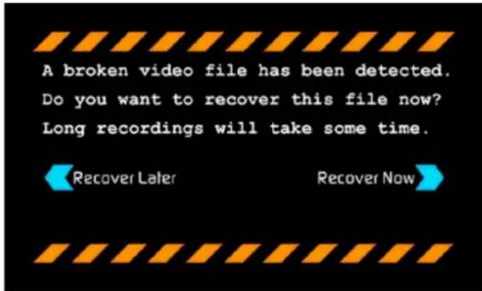 A broken video file has been detected. Do you want to recover this file now? Long recordings will take some time. ◀ Recover Later Recovery Now