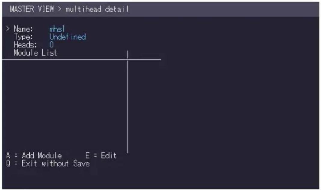 MASTER VIEW > multihead detail > Name: rhsl Type: Undefined Heads: 0 Module List A = Add Module E = Edit Q = Exit without Save