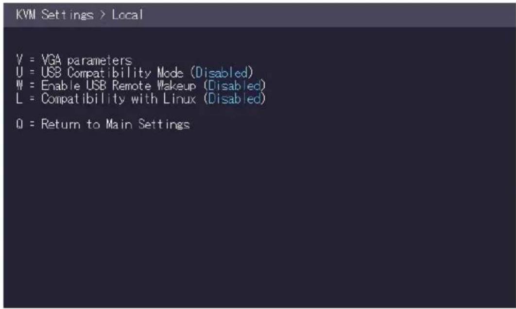 KVM Settings > Local V = VGA parameters U = USB Compatibility Mode (Disabled) W = Enable USB Remote Makeup (Disabled) L = Compatibility with Linux (Disabled) Q = Return to Main Settings