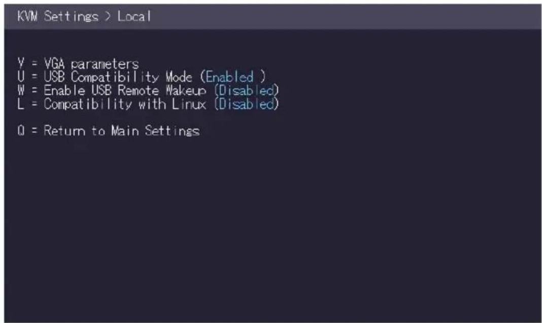 KVM Settings > Local Y = VGA parameters U = USB Compatibility Mode (Enabled ) W = Enable USB Remote Makeup (Disabled) L = Compatibility with Linux (Disabled) Q = Return to Main Settings
