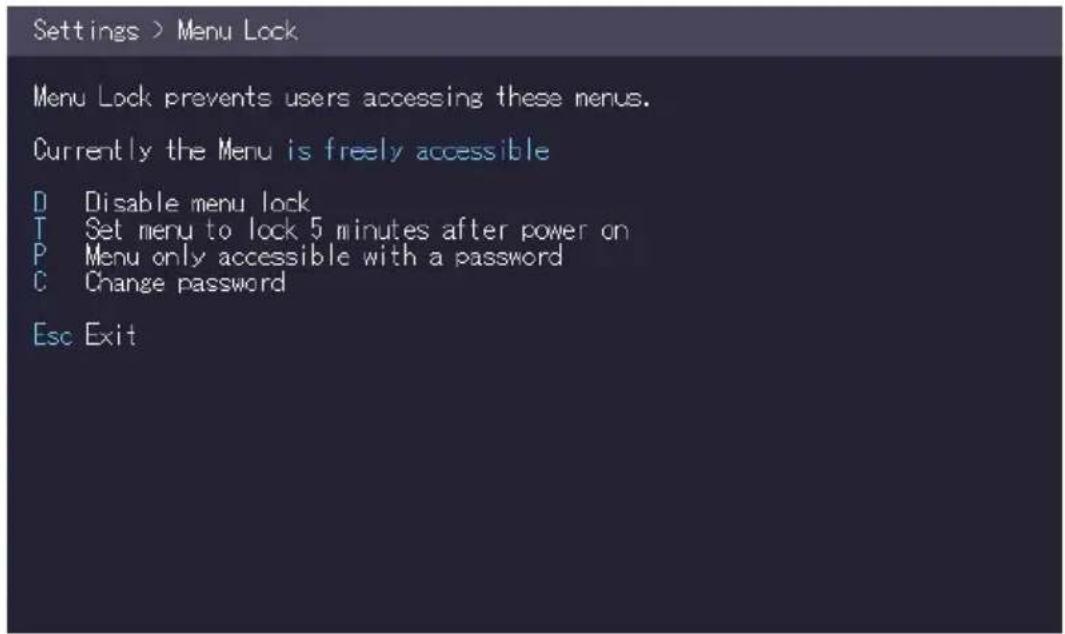 Settings > Menu Lock Menu Lock prevents users accessing these menus. Currently the Menu is freely accessible D Disable menu lock T Set menu to lock 5 minutes after power on P Menu only accessible with a password C Change password Esc Exit