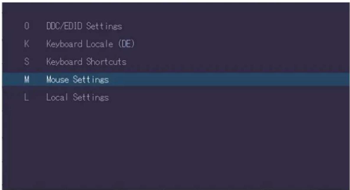 O DDC/EDID Settings K Keyboard Locale (DE) S Keyboard Shortcuts M Mouse Settings L Local Settings