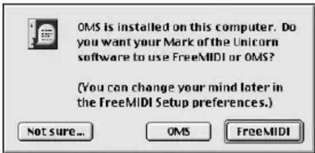 OMS is installed on this computer. Do you want your Mark of the Unicorn software to use FreeMIDI or OMS? (You can change your mind later in the FreeMIDI Setup preferences.) Not sure... OMS FreeMIDI