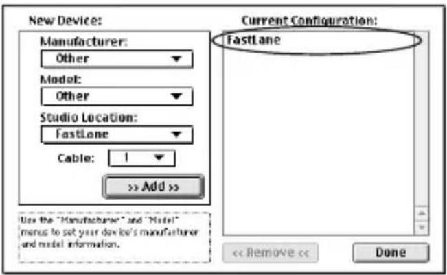 New Device: Manufacturer: Other Model: Other Studio Location: FastLane Cable: 1 >> Add >> Current Configuration: FastLane Use the "Manufacturer" and "Model" menus to set your device's manufacturer and model information. << Remove << Done