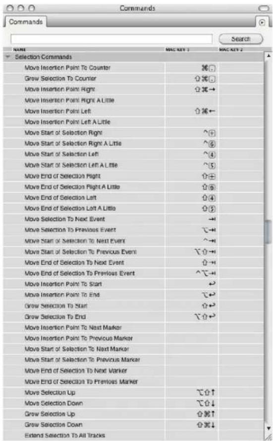 Commands Command Search NAME MAC KEY 1 MAC KEY 2 Selection Commands Move Insertion Point To Counter ⌘☐ Grow Selection To Counter ⌘☐ Move Insertion Point Right ⌘→ Move Insertion Point Right A Little Move Insertion Point Left ⌘+- Move Insertion Point Left A Little Move Start of Selection Right ^+ Move Start of Selection Right A Little ^6 Move Start of Selection Left ^4 Move Start of Selection Left A Little ^5 Move End of Selection Right ⌘± Move End of Selection Right A Little ⌘6 Move End of Selection Left ⌘4 Move End of Selection Left A Little ⌘3 Move Selection To Next Event → Move Selection To Previous Event ⌘→ Move Start of Selection To Next Event ^→ Move Start of Selection To Previous Event ⌘→ Move End of Selection To Next Event ⌘→ Move End of Selection To Previous Event ^→ Move Insertion Point To Start ← Move Insertion Point To End ⌘→ Grow Selection To Start ⌘→ Grow Selection To End ⌘→ Move Insertion Point To Next Marker Move Insertion Point To Previous Marker Move Start of Selection To Next Marker Move Start of Selection To Previous Marker Move End of Selection To Next Marker Move End of Selection To Previous Marker Move Selection Up ⌘↑ Move Selection Down ⌘↓ Grow Selection Up ⌘↑ Grow Selection Down ⌘↓ Extend Selection To All Tracks