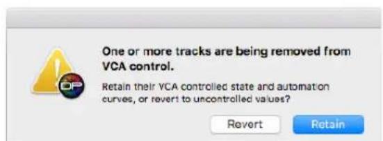 One or more tracks are being removed from VCA control. Retain their VCA controlled state and automation curves, or revert to uncontrolled values? Revert Retain