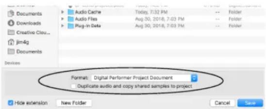 Documents Downloads Creative Cloud... Jim4g Documents Devices Audio Cache Today, 7:32 PM Audio Files Aug 30, 2018, 7:03 PM Plug-In Data Aug 30, 2018, 7:03 PM Format: Digital Performer Project Document Duplicate audio and copy shared samples to project Hide extension New Folder Cancel Save