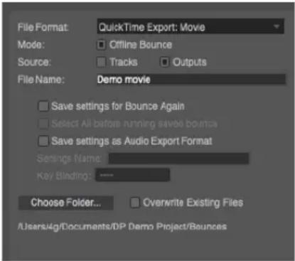 File Format: QuickTime Export: Movie Mode: Offline Bounce Source: Tracks Outputs File Name: Demo movie Save settings for Bounce Again Select All before running saved bounces Save settings as Audio Export Format Settings Name: Key Blinding: Choose Folder... Overwrite Existing Files /Users4g/Documents/DP Demo Project/Bounces