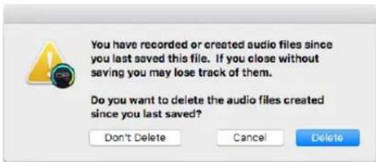 You have recorded or created audio files since you last saved this file. If you close without saving you may lose track of them. Do you want to delete the audio files created since you last saved? Don't Delete Cancel Delete