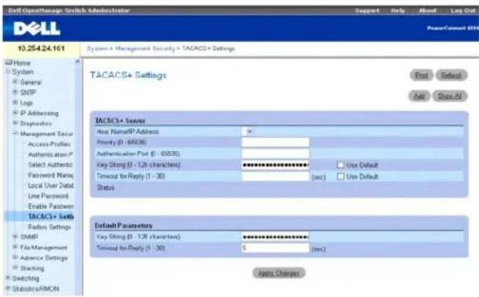 Self Operations Switch Administrator Support Help About Log Out Dell PowerConnect SFR 10.254.24.161 Home System General SNP Log P Addressing Diagnoses Management Secur Access Profiles Authentication P Select Authentic Password Manig Local User Dat Line Password Enable Passes TACACS+ Settings Post Select Add Show All TACACS+ Sets Hot Name/IP Address Priority (0 - 68336) Authentication Post (0 - 05035) Key String (0 - 128 characters) Timeout for Reply (1 - 30) (sec) Use Default Status Default Parameters Key String (0 - 128 characters) Timeout for Reply (1 - 30) ( sec.) Apply Charges