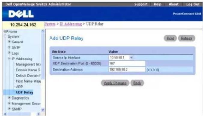 Dell OpenManage Switch Administrator Support Help About Log Out PowerConnect 6248 10.254.24.162 System > IP Addressing > UDP Relay Add UDP Relay Post Beforech Attribute Value Source Ip Interface 10 50 50.1 VDP Destination Port (P - 65535) 167 Destination Address 192 168 50.2 (X X X X) Apply Changes Back UDP Relay Diagnostics Management Secur SNMP