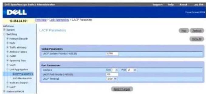 Dell Engine Manage Switch Administrator Report Help About Less Out PowerConnect 824 10.254.24.161 Switching > Link Aggregation > LACP Parameters LACP Parameters Global Parameters LACP System Front (1-855.25) 2768 Port Parameters Interface Unit 1 Part 2 Part 3 LACP Port Priority (1-855.25) 128 LACP Timed 3 Part 4 Apply Changes