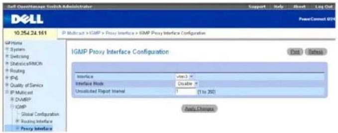 Soft ObjectBuses Switch Administrator Support Help About Log Out DELL 10.254.24.161 IP Multicast > IGMP > Proxy Interface > IGMP Proxy Interface Configuration IP Home System Switching StatisticsRMON Routing IP6 Quality of Service IP Multicast DVMP IGMP Global Configuration Routing Interface Proxy Interface IGMP Proxy Interface Configuration Post Reset Interface vcs3 > Interface Mode Disable * Unadjusted Report Interval 1 (1 to 200) Active Changes