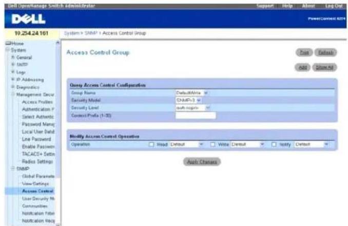 Dell OpenManage Smith Administrator Support Help About Log Out PowerConnect 4274 10.254.24.161 System > SNMP > Access Control Group Access Control Group Post Default Add Save All Query Access Control Configuration Group Name DefaultMntra Security Model (SNMP-) Security Level auth Ingris Context Phella (1:30) Modify Access Control Operation Operation Head Default Write Default Notify Default Apply Changes
