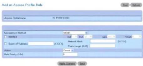 Add an Access Profile Rule Access ProfileName No Profile Address Management Method NOIE Interface Ind Rel LAG VLAN Source IP Address (X.XX.Y) Network Mask (X.XX.Y) Action Pause Length (0-12) Rule Flow (0-64) 0 Apply Close Back