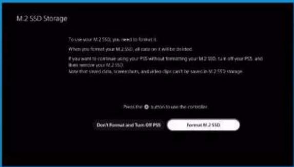 M.2 SSD Storage To use your M.2 SSD, you need to format it. When you format your M.2 SSD, all data on it will be deleted. If you want to continue using your PSS without formatting your M.2 SSD, turn off your PSS, and then remove your M.2 SSD. Note that saved data, screenshots, and video clips can't be saved in M.2 SSD storage. Press the ① button to use the controller Don't Format and Turn Off PSS Format M.2 SSD