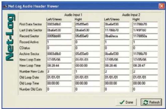 Net-Log Audio Header Viewer First Data Sector Last Data Sector Record Sector Record Active CStatus Archive Sectors New Loop Date New Loop Time Number New Cuts Old Loop Date Old Loop Time Number Old Cuts Audio Input 1 Left/Stereo 0003d8b0 0ba5e530 0005bb90 1 0 0 0 0 0 0 0 0 0 0 0 0 0 0 0 0 0 0 0 0 0 0 0 0 0 0 0 0 0 0 0 0 Done Refresh