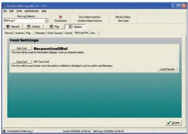S Sanitex Net Log Win V1.119 File Edit Tools Administrator Help NetLog Selector X Connect Drive Alarm Inactive Archive Alarm Inactive Monitor Status Not Used Record Archive Play Options Record Archive Play Remote Clock Source Control NetLogWin Info Font Settings Info Font SerpentineDBol This font will be used for information display such as channel names. User Font MS Sans Serif This font will be used where user information is edited or displayed, such as paths and libraries. Load Defaults Connected to NetLog 1 Local: 07/09/06 10:26:42 Net Log: 07/09/06 10:26:42