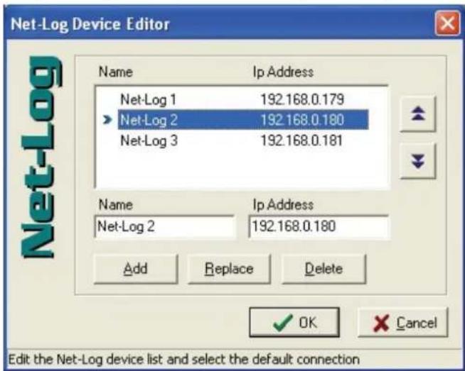 Net-Log Device Editor Name Ip Address Net-Log 1 192.168.0.179 Net-Log 2 192.168.0.180 Net-Log 3 192.168.0.181 Name Ip Address Net-Log 2 192.168.0.180 Add Replace Delete OK Cancel Edit the Net-Log device list and select the default connection