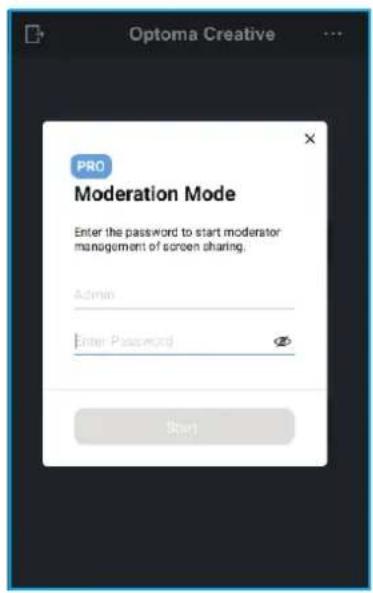Optoma Creative PRO Moderation Mode Enter the password to start moderator management of screen sharing. Admin Enter Password Start